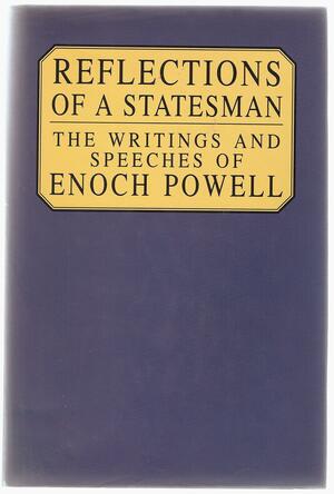 Reflections Of A Statesman: The Writings And Speeches Of Enoch Powell by Enoch Powell