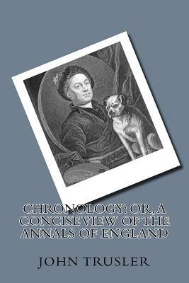 Chronology: or, a concise view of the annals of England by John Trusler