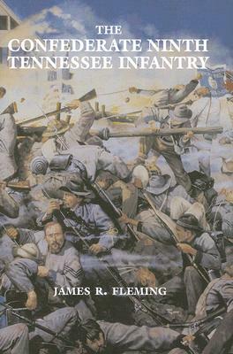 The Confederate Ninth Tennessee Infantry by James Fleming