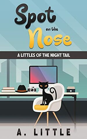 Spot on the Nose: A Littles of the Night Tail by A. Little