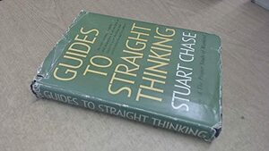 Guides to Straight Thinking, with 13 Common Fallacies by Stuart Chase