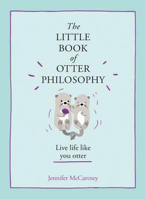 The Little Book of Otter Philosophy by Jennifer McCartney