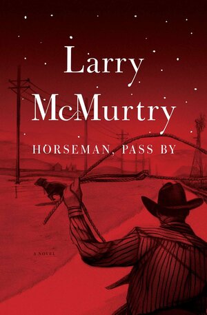 Horseman, Pass By by Larry McMurtry