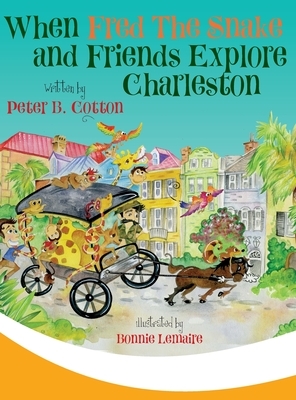 When Fred the Snake and Friends Explore Charleston by Peter B. Cotton, Lemaire Bonnie