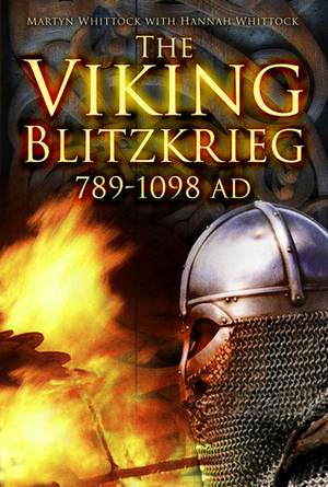 The Viking Blitzkrieg: AD 789–1098 by Martyn Whittock, Hannah Whittock