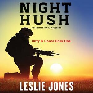 Night Hush: Duty & Honor Book One by Leslie Jones