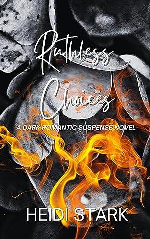 Ruthless Choices: A Twisted Enemies to Lovers Forced Proximity Dark Romantic Horror by Heidi Stark, Heidi Stark