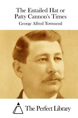 The Entailed Hat or Patty Cannon's Times by George Alfred Townsend