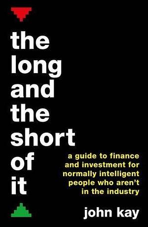 The Long and the Short of It by John Kay, John Kay