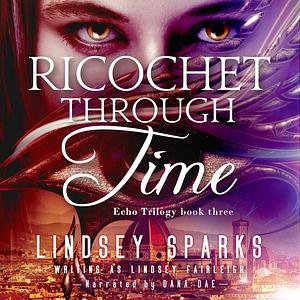 Ricochet Through Time by Lindsey Sparks