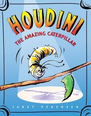 Houdini the Amazing Caterpillar by Janet Pedersen