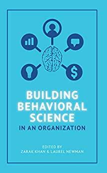 Building Behavioral Science in an Organization by Laurel Newman, Zarak Khan