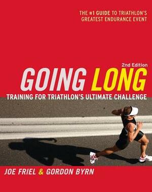 Going Long: Training for Triathlon's Ultimate Challenge by Gordon Byrn, Joe Friel