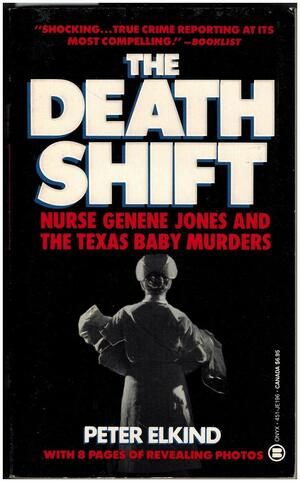 The Death Shift: The True Story of Nurse Genene and the Texas Baby Murders by Peter Elkind