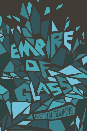 Empire of Glass by Kaitlin Solimine