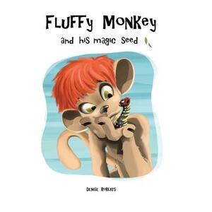 Fluffy Monkey and His Magic Seed by Denise Roberts