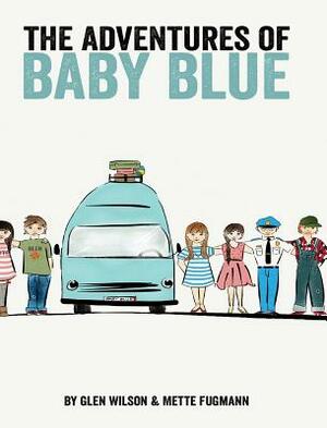 The Adventures of Baby Blue by Mette Fugmann, Glen Wilson