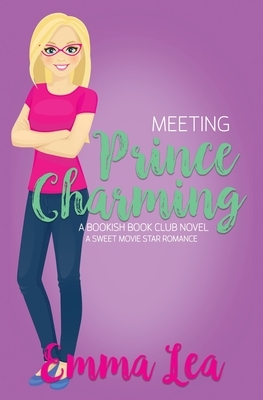 Meeting Prince Charming: A Sweet Movie Star Romance by Emma Lea