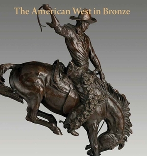The American West in Bronze: 1850-1925 by Thayer Tolles, Thomas B. Smith