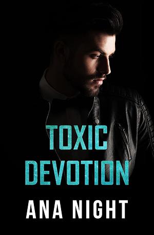 Toxic Devotion by Ana Night