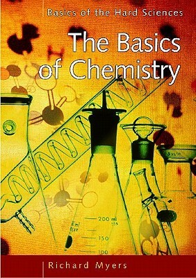 Basics of Chemistry (Basics of the Hard Sciences) by Richard Myers