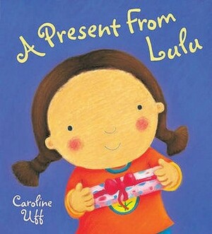 A Present from Lulu by Caroline Uff