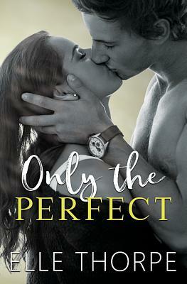 Only the Perfect by Elle Thorpe