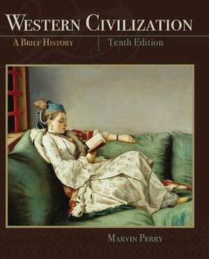 Western Civilization, A Brief History by Marvin Perry