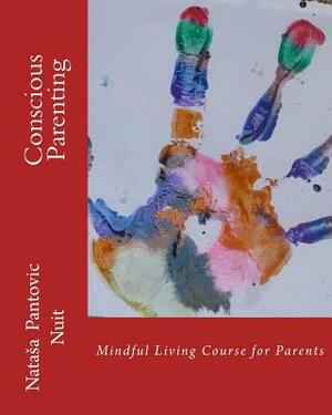 Conscious Parenting: Mindful Living Course for Parents by Ivana Milosavljevic, Natasa Nuit Pantovic