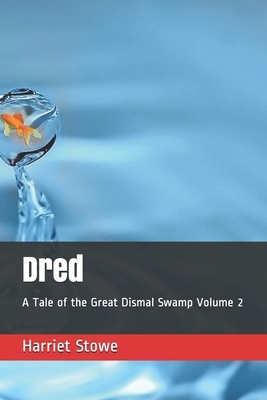 Dred: A Tale of the Great Dismal Swamp Volume 2 by Harriet Beecher Stowe