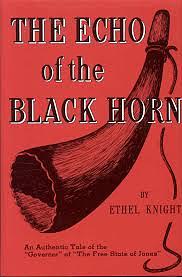 The Echo of the Black Horn "An Authentic Tale of the "Governor" of "The Free State of Jones" by Ethel Knight