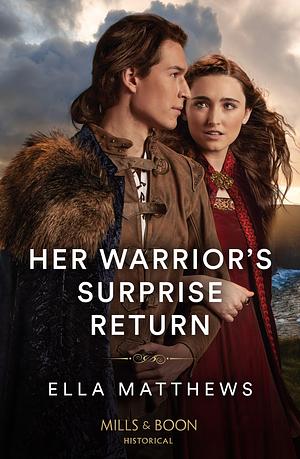 Her Warrior's Surprise Return by Ella Matthews