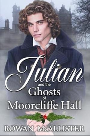 Julian and the Ghosts of Moorcliffe Hall by Rowan McAllister, Rowan McAllister