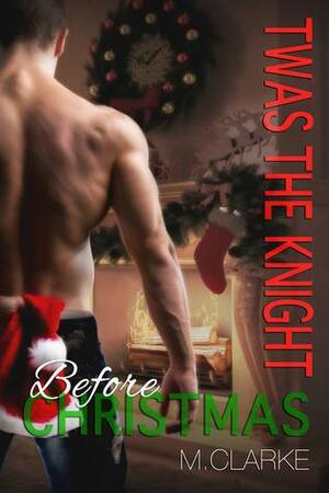 Twas The Knight Before Christmas by M. Clarke