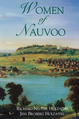 Women of Nauvoo by Jeni Broberg Holzapfel, Richard Neitzel Holzapfel