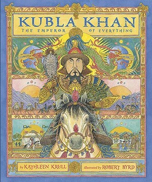 Kubla Khan: The Emperor of Everything by Kathleen Krull