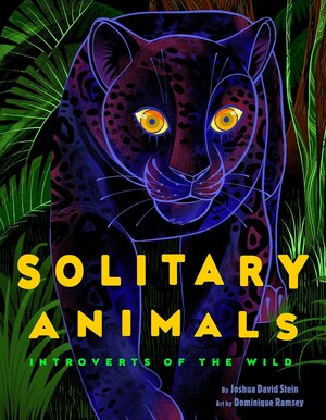 Solitary Animals : Introverts of the Wild by Joshua David Stein