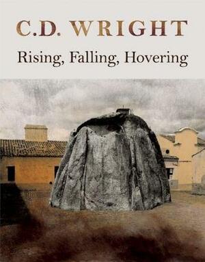 Rising, Falling, Hovering by C. D. Wright