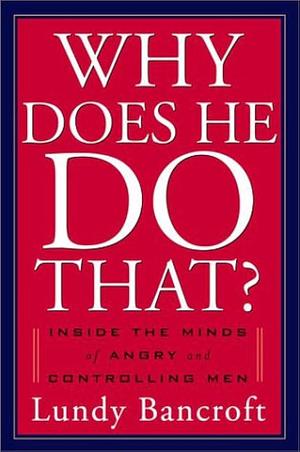 Why Does He Do That? by Lundy Bancroft