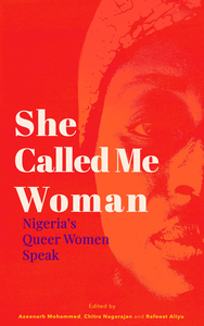 She Called Me Woman: Nigeria's Queer Women Speak by ‎Aisha Salau, Chitra Nagarajan, Azeenarh Mohammed