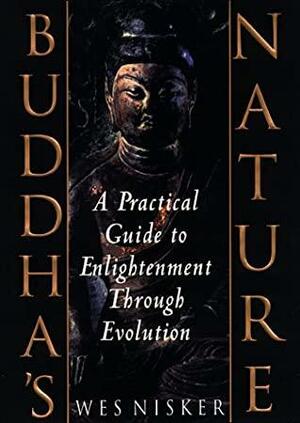 Buddha's Nature: A Practical Guide to Enlightenment Through Evolution by Wes "Scoop" Nisker