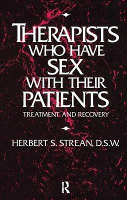 Therapists Who Have Sex with Their Patients: Treatment & Recovery by Herbert S. Strean