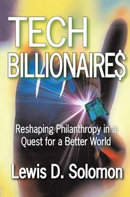 Tech Billionaires: Reshaping Philanthropy in a Quest for a Better World by Lewis D. Solomon