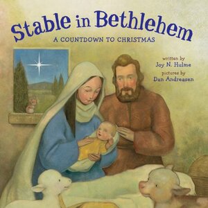 Stable in Bethlehem: A Countdown to Christmas by Dan Andreasen, Joy N. Hulme