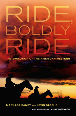 Ride, Boldly Ride: The Evolution of the American Western by Mary Lea Bandy, Kevin Stoehr, Clint Eastwood