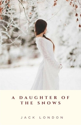 A Daughter of the Snows annotated by Jack London