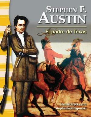 Stephen F. Austin (Spanish Version) (La Historia de Texas (Texas History)): El Padre de Texas (the Father of Texas) by Stephanie Kuligowski, Harriet Isecke