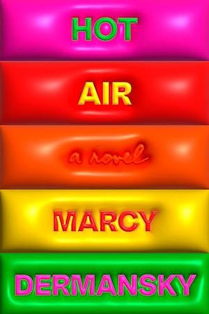 Hot Air: A Novel by Marcy Dermansky