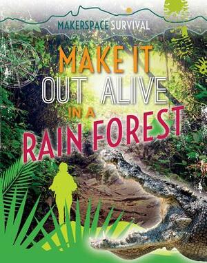 Make It Out Alive in a Rain Forest by Claudia Martin