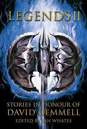 Legends II: Stories in Honour of David Gemmell by Edward Cox, Ian Whates, Ian Whates